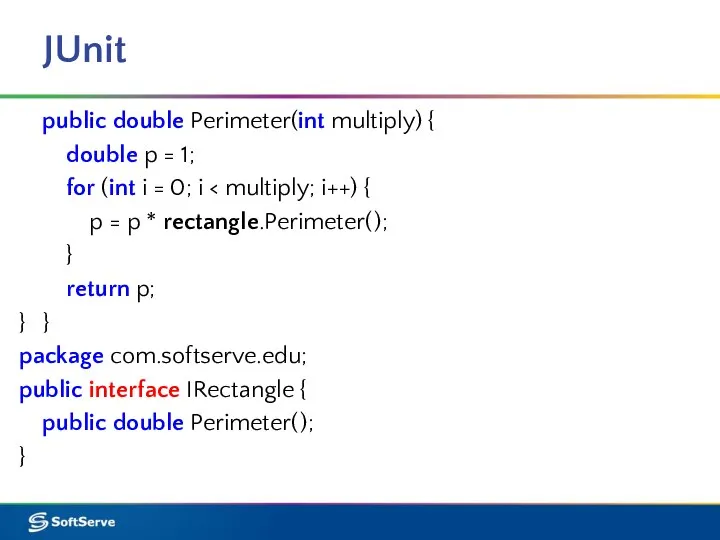 JUnit public double Perimeter(int multiply) { double p = 1; for (int