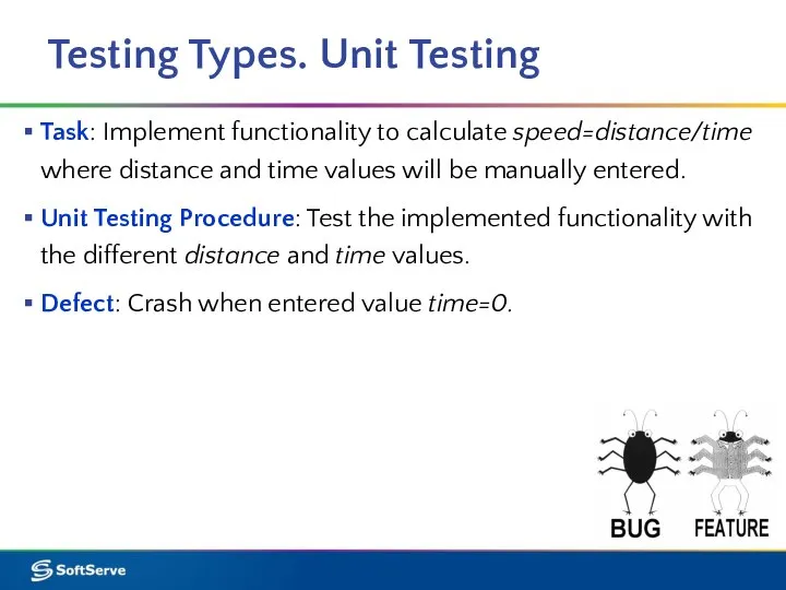 Testing Types. Unit Testing Task: Implement functionality to calculate speed=distance/time where distance