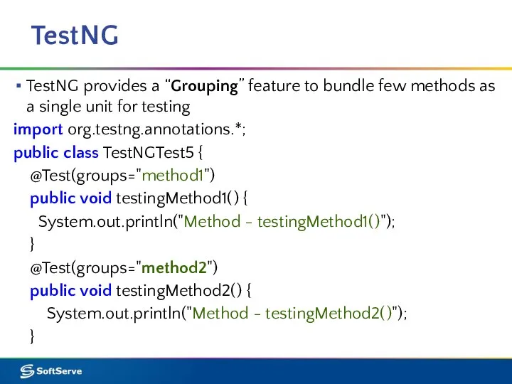 TestNG TestNG provides a “Grouping” feature to bundle few methods as a