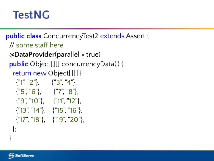 TestNG public class ConcurrencyTest2 extends Assert { // some staff here @DataProvider(parallel