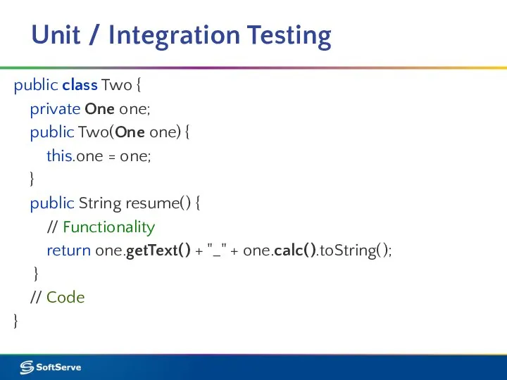 Unit / Integration Testing public class Two { private One one; public