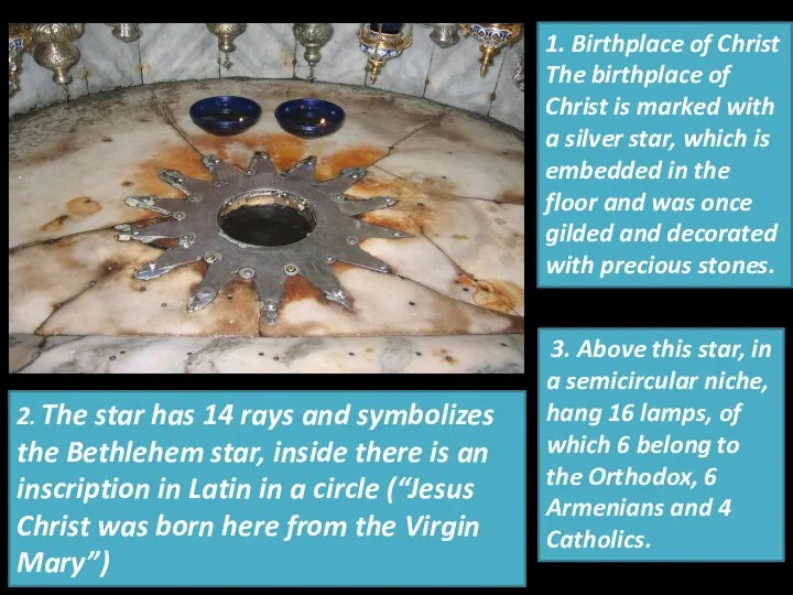 1. Birthplace of Christ The birthplace of Christ is marked with a