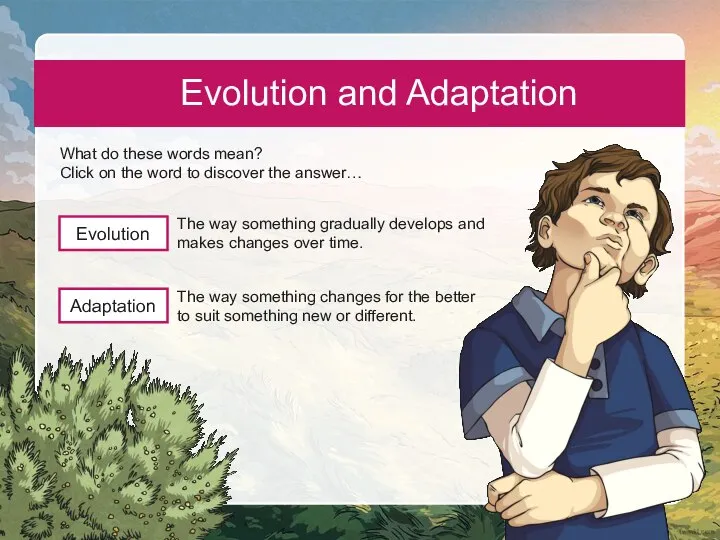 Evolution and Adaptation What do these words mean? Click on the word