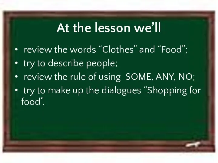 At the lesson we’ll review the words “Clothes” and “Food”; try to