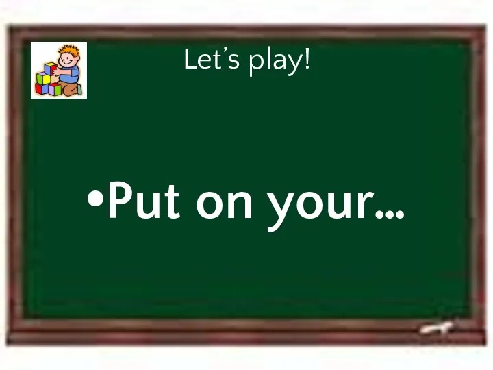 Let’s play! Put on your…