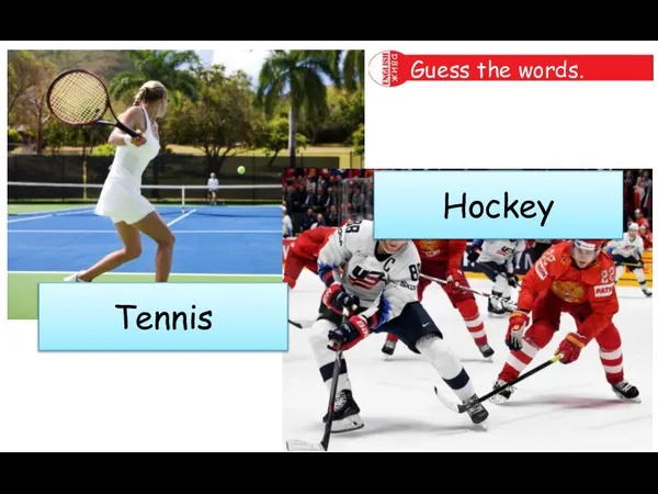 Guess the words. Tennis Hockey