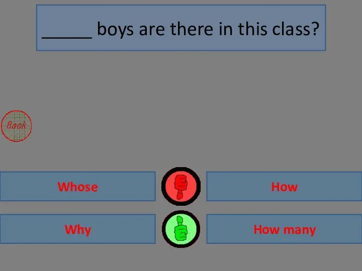 How many Why Whose How _____ boys are there in this class?