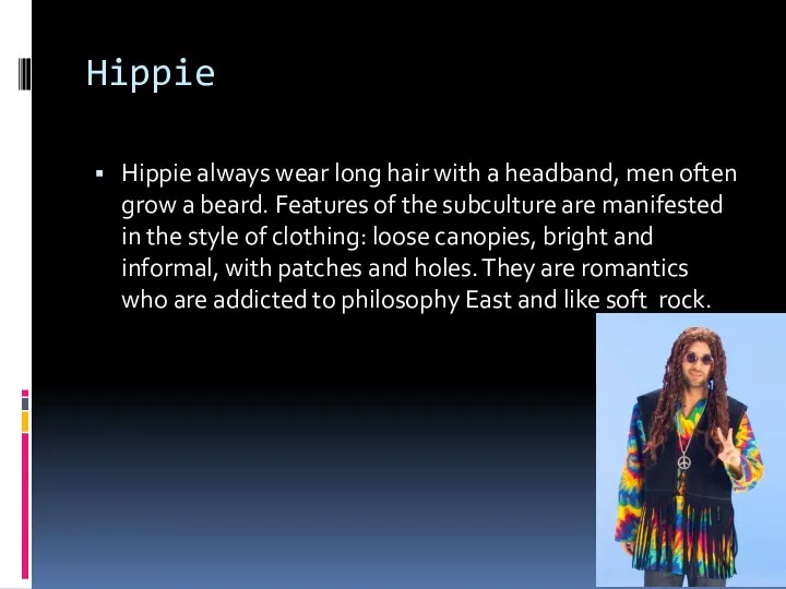 Hippie Hippie always wear long hair with a headband, men often grow