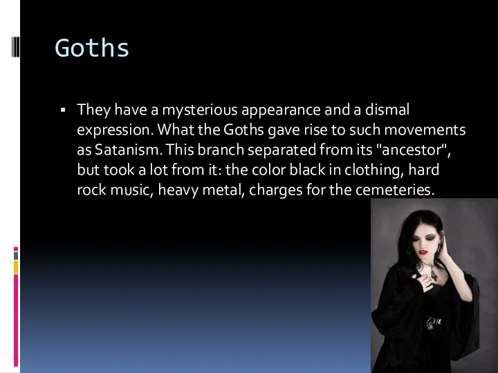 Goths They have a mysterious appearance and a dismal expression. What the