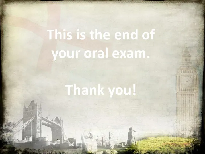 This is the end of your oral exam. Thank you!