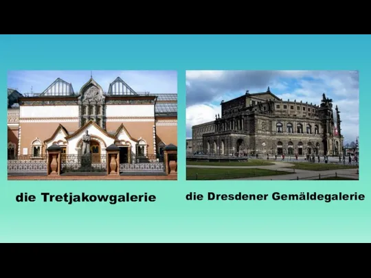 die Tretjakowgalerie die Dresdener Gemäldegalerie