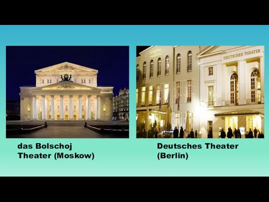 das Bolschoj Theater (Moskow) Deutsches Theater (Berlin)