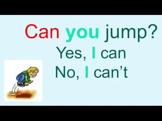 Can you jump? Yes, I can No, I can’t
