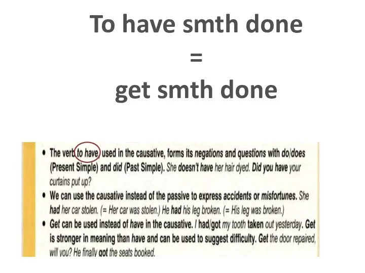 To have smth done = get smth done
