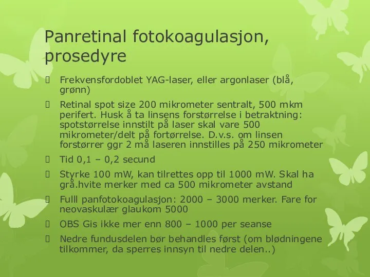 Panretinal fotokoagulasjon, prosedyre Frekvensfordoblet YAG-laser, eller argonlaser (blå, grønn) Retinal spot size