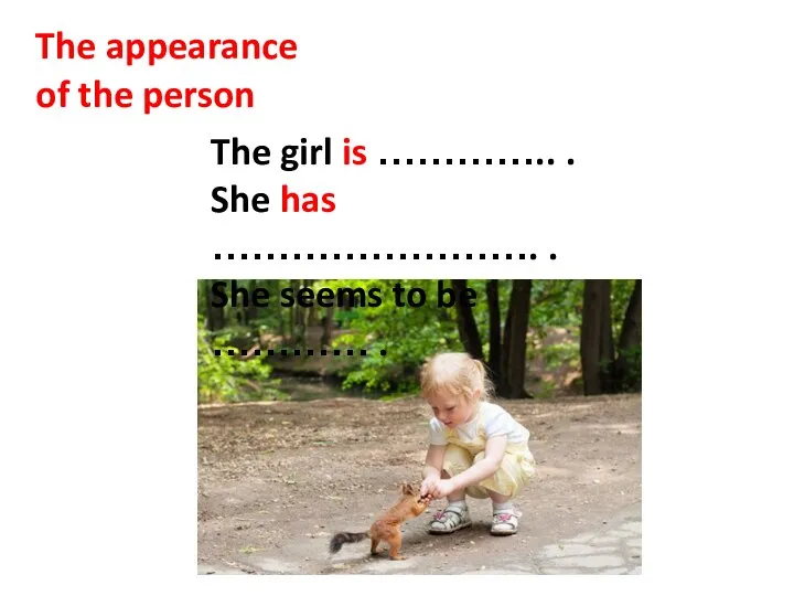 The appearance of the person The girl is ………….. . She has
