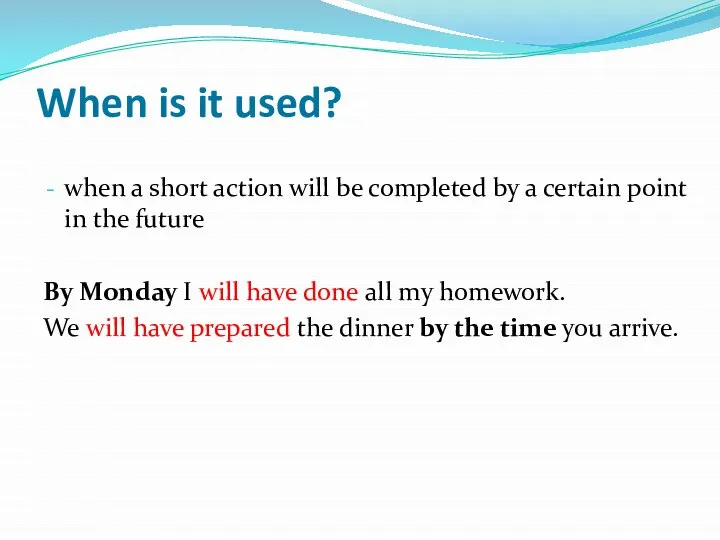 When is it used? when a short action will be completed by