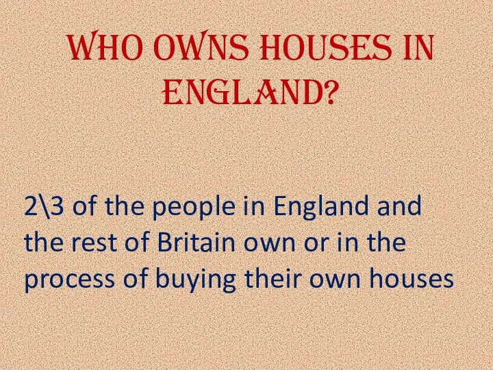 Who owns houses in England? 2\3 of the people in England and
