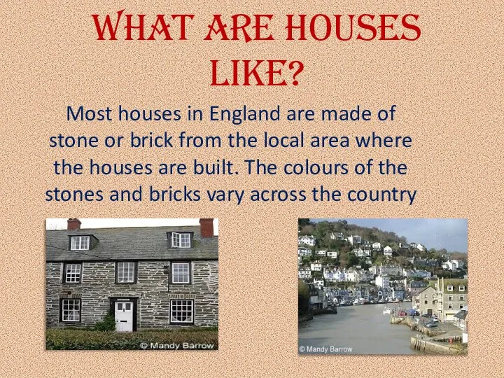 What are houses like? Most houses in England are made of stone