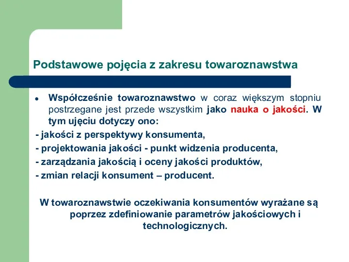 Podstawowe pojęcia z zakresu towaroznawstwa Współcześnie towaroznawstwo w coraz większym stopniu postrzegane