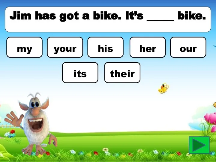 Jim has got a bike. It’s _____ bike. my your his her our its their