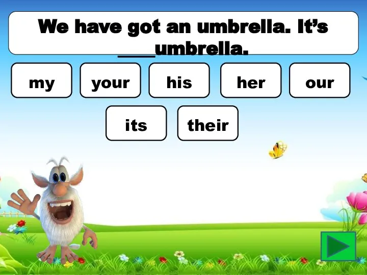 We have got an umbrella. It’s ____umbrella. my your his her our its their
