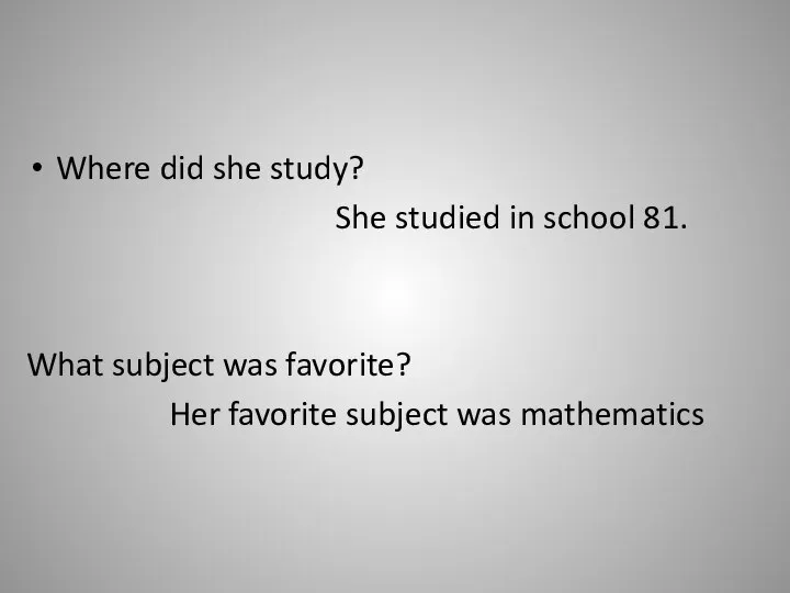 Where did she study? She studied in school 81. What subject was