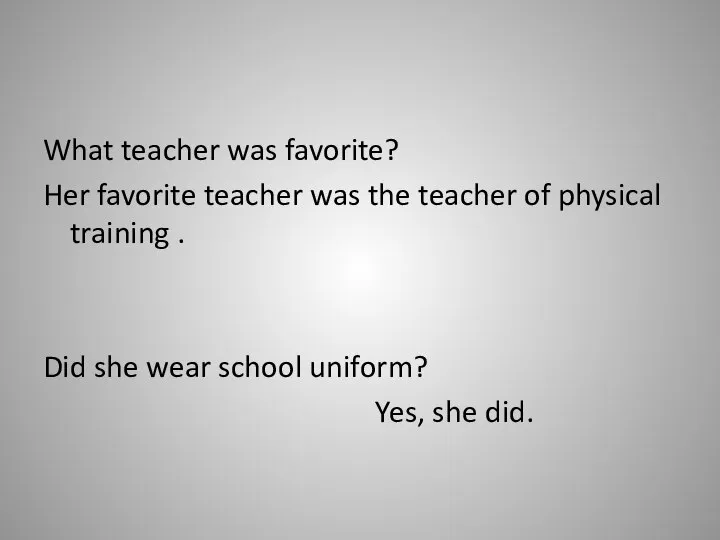 What teacher was favorite? Her favorite teacher was the teacher of physical