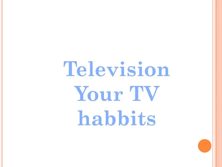 Television Your TV habbits