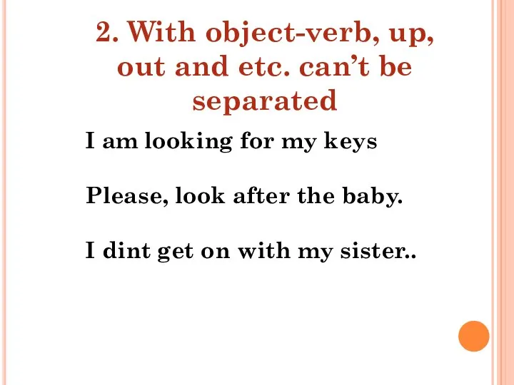 2. With object-verb, up, out and etc. can’t be separated I am