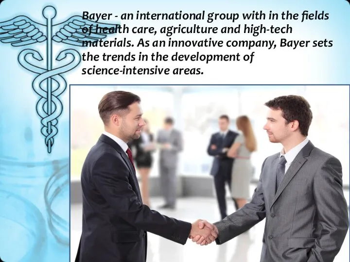 Bayer - an international group with in the fields of health care,