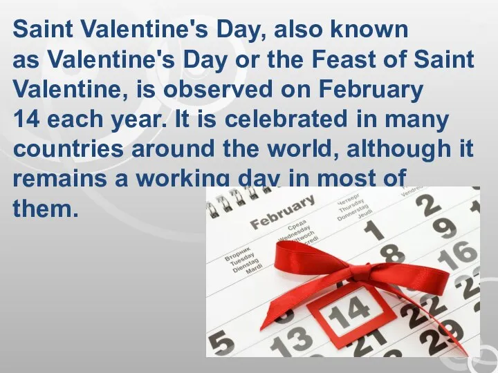 Saint Valentine's Day, also known as Valentine's Day or the Feast of