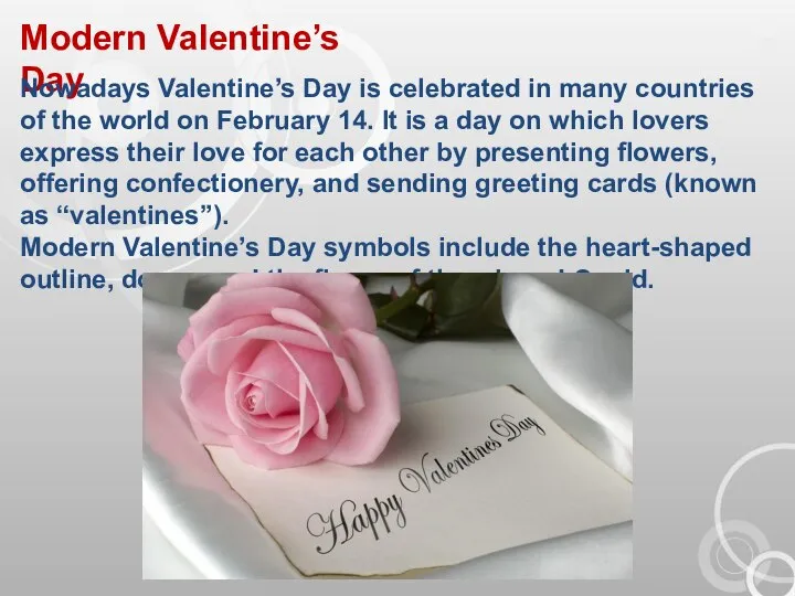Modern Valentine’s Day Nowadays Valentine’s Day is celebrated in many countries of