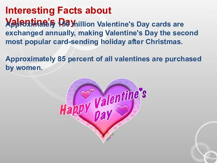 Interesting Facts about Valentine’s Day Approximately 150 million Valentine's Day cards are