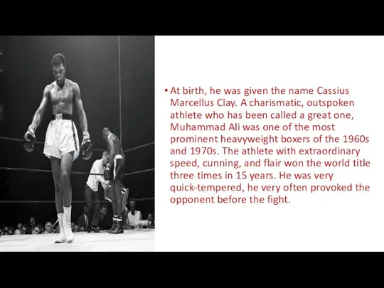 At birth, he was given the name Cassius Marcellus Clay. A charismatic,