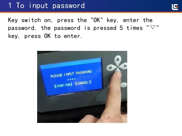 1 To input password Key switch on, press the "OK" key, enter