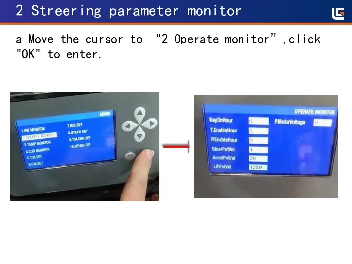 2 Streering parameter monitor a Move the cursor to "2 Operate monitor”,click "OK" to enter.
