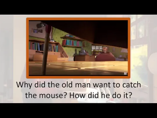 Why did the old man want to catch the mouse? How did he do it?