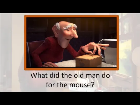 What did the old man do for the mouse?