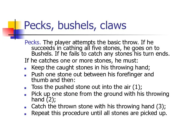 Pecks, bushels, claws Pecks. The player attempts the basic throw. If he