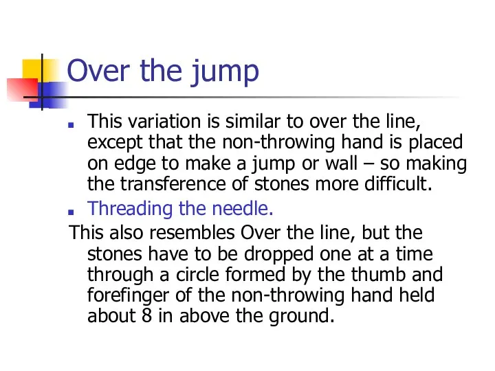 Over the jump This variation is similar to over the line, except