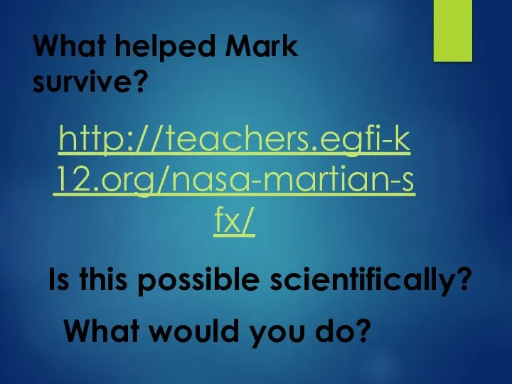 What helped Mark survive? http://teachers.egfi-k12.org/nasa-martian-sfx/ Is this possible scientifically? What would you do?