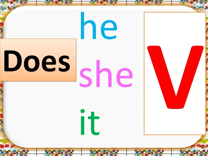 he she it V Does