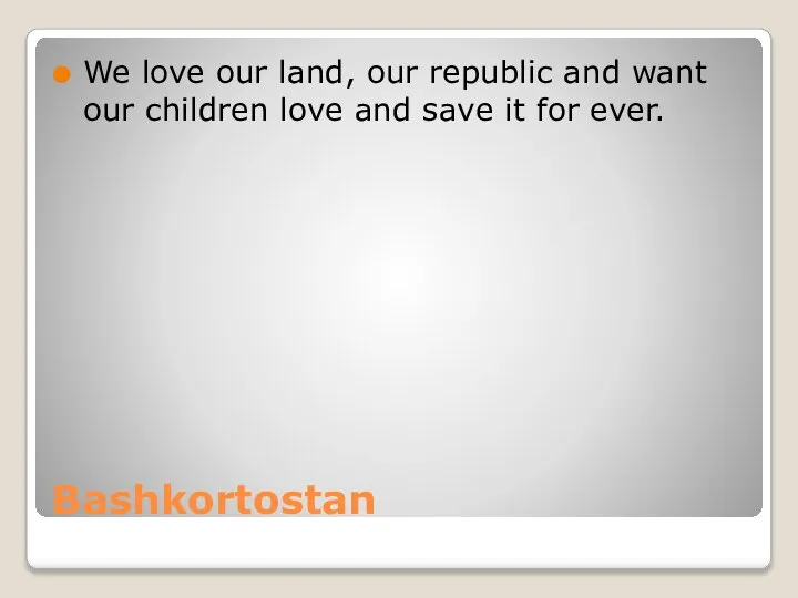 Bashkortostan We love our land, our republic and want our children love