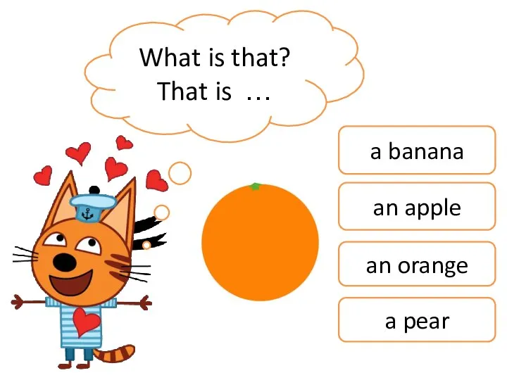 What is that? That is … a banana an apple an orange a pear