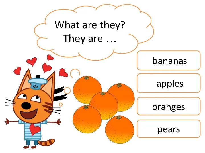 What are they? They are … bananas apples oranges pears