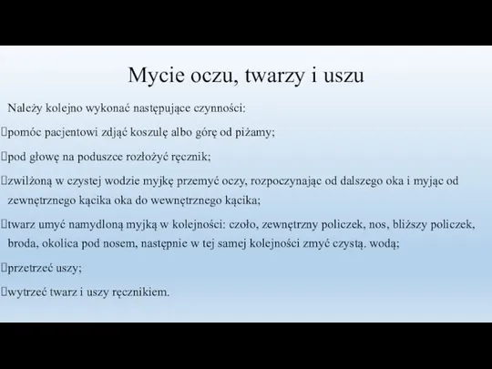 Mycie oczu, twarzy i uszu Należy kolejno wykonać następujące czynności: pomóc pacjentowi