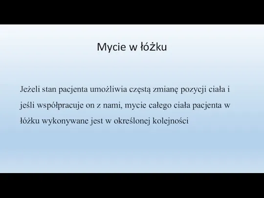 Mycie w łóżku Jeżeli stan pacjenta umożliwia częstą zmianę pozycji ciała i