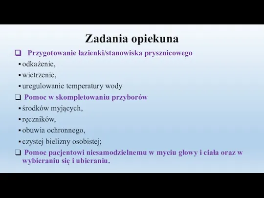 Zadania opiekuna Przygotowanie łazienki/stanowiska prysznicowego odkażenie, wietrzenie, uregulowanie temperatury wody Pomoc w