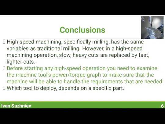 Conclusions Ivan Sazhniev High-speed machining, specifically milling, has the same variables as